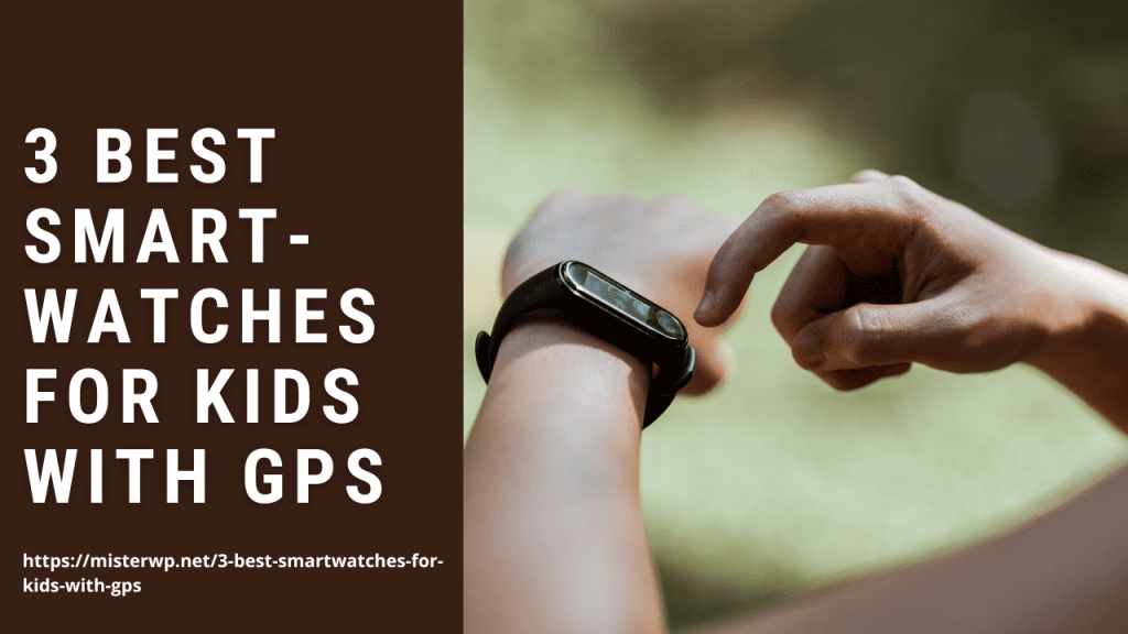 3 Best Smartwatches for Kids with GPS