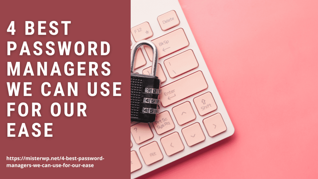 4 Best Password Managers We Can Use for Our Ease